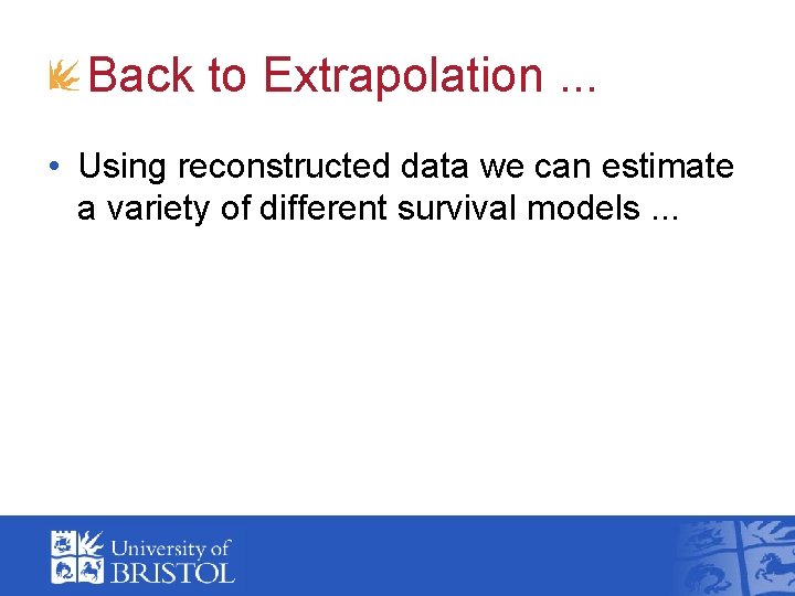 Back to Extrapolation. . . • Using reconstructed data we can estimate a variety