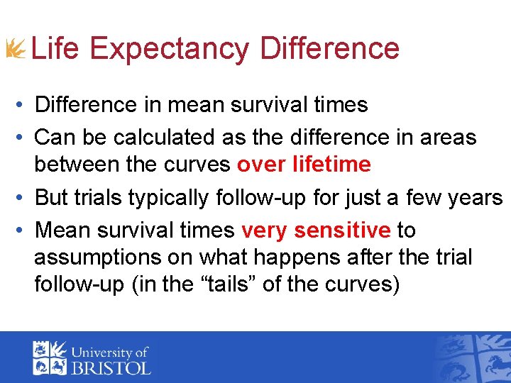 Life Expectancy Difference • Difference in mean survival times • Can be calculated as