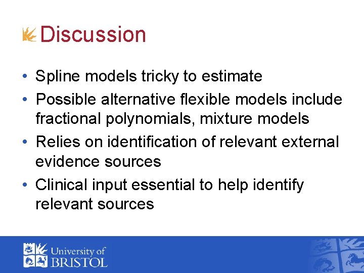 Discussion • Spline models tricky to estimate • Possible alternative flexible models include fractional
