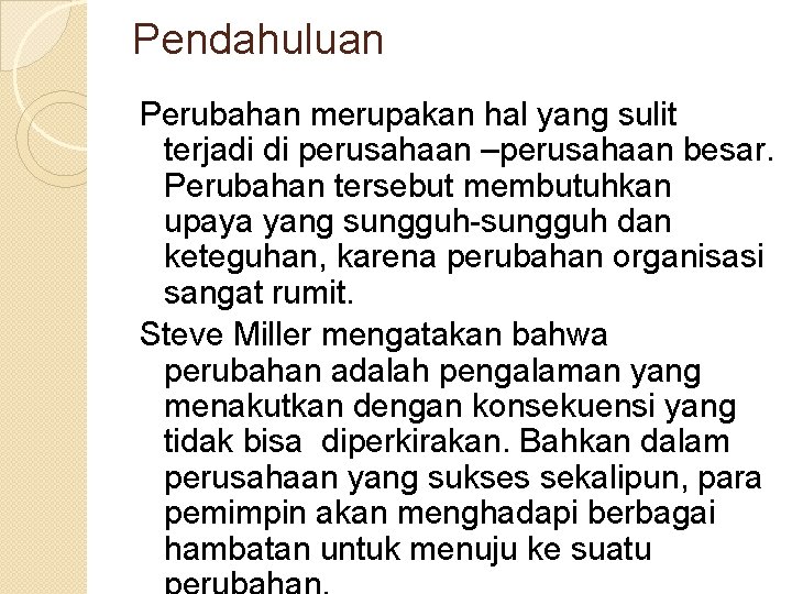 Pendahuluan Perubahan merupakan hal yang sulit terjadi di perusahaan –perusahaan besar. Perubahan tersebut membutuhkan