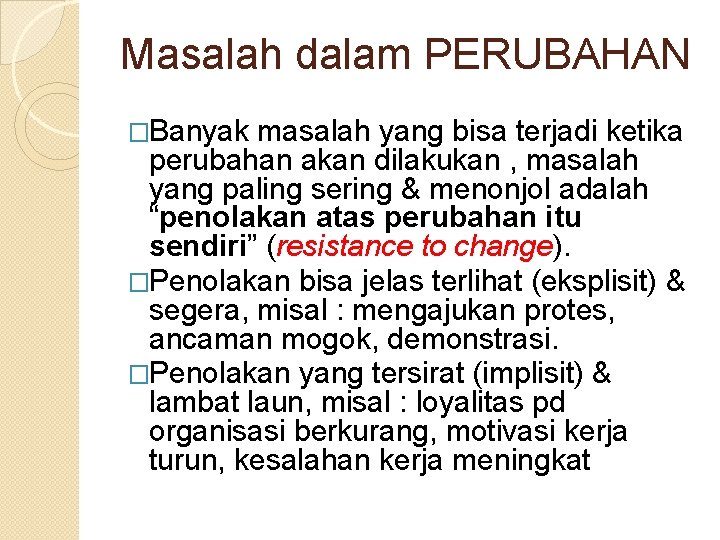 Masalah dalam PERUBAHAN �Banyak masalah yang bisa terjadi ketika perubahan akan dilakukan , masalah