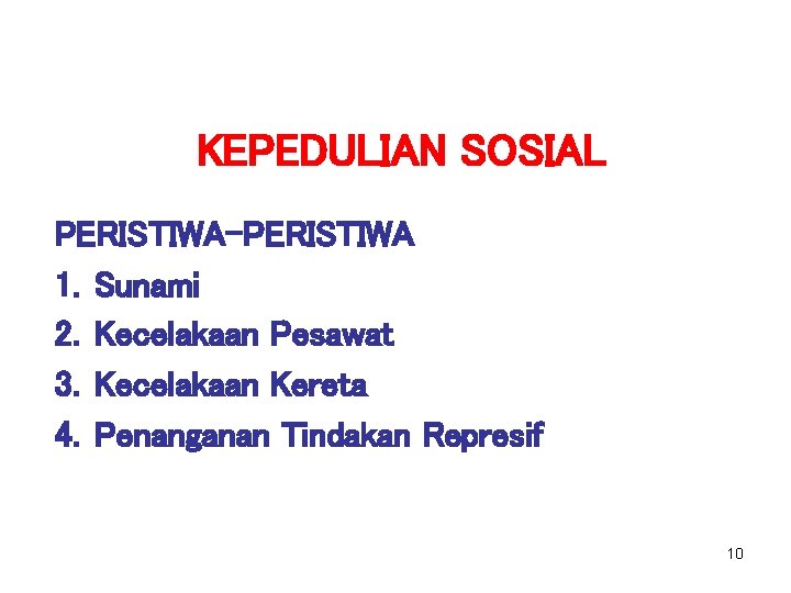 KEPEDULIAN SOSIAL PERISTIWA-PERISTIWA 1. Sunami 2. Kecelakaan Pesawat 3. Kecelakaan Kereta 4. Penanganan Tindakan