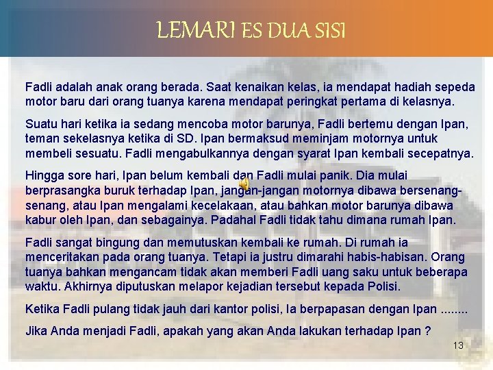 LEMARI ES DUA SISI Fadli adalah anak orang berada. Saat kenaikan kelas, ia mendapat