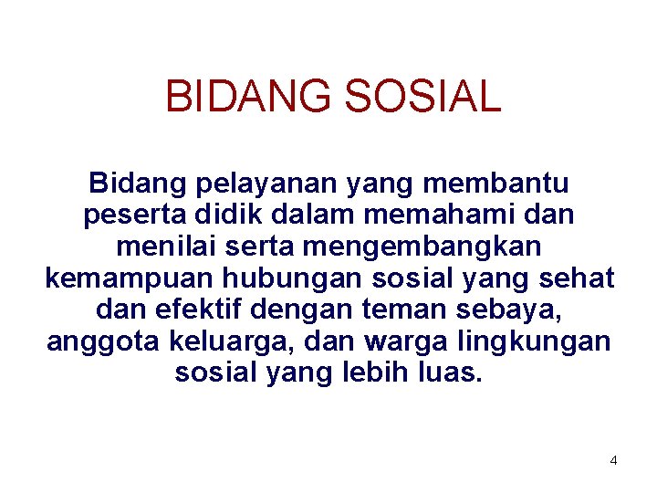 BIDANG SOSIAL Bidang pelayanan yang membantu peserta didik dalam memahami dan menilai serta mengembangkan