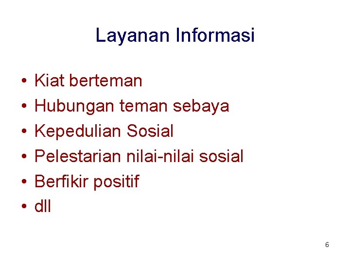 Layanan Informasi • • • Kiat berteman Hubungan teman sebaya Kepedulian Sosial Pelestarian nilai-nilai