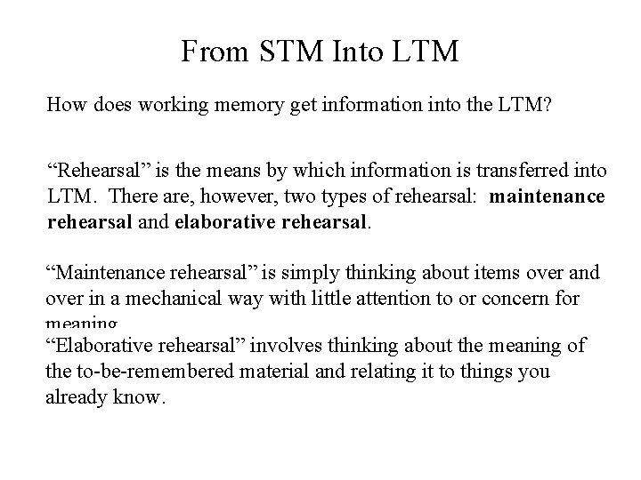 From STM Into LTM How does working memory get information into the LTM? “Rehearsal”