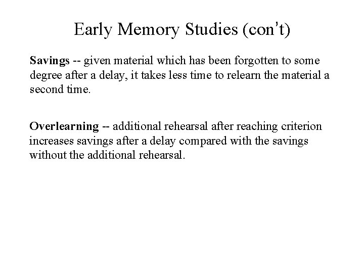 Early Memory Studies (con’t) Savings -- given material which has been forgotten to some