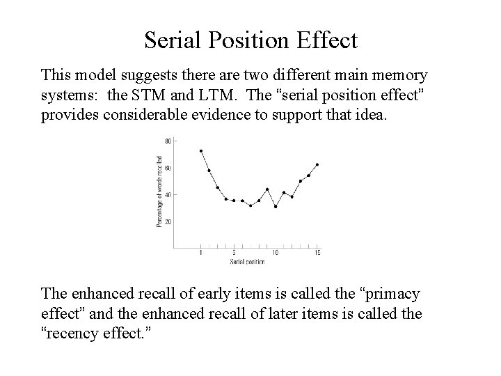 Serial Position Effect This model suggests there are two different main memory systems: the