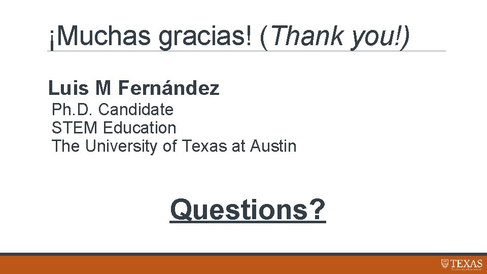 ¡Muchas gracias! (Thank you!) Luis M Fernández Ph. D. Candidate STEM Education The University