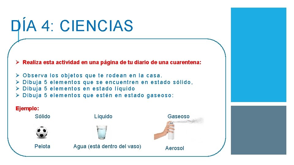 DÍA 4: CIENCIAS Ø Realiza esta actividad en una página de tu diario de