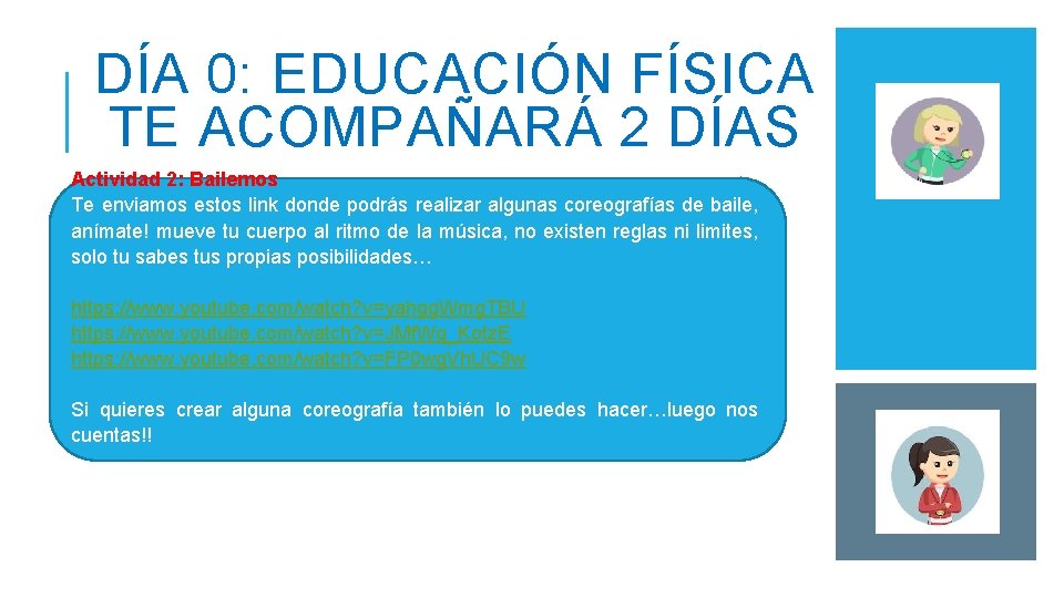 DÍA 0: EDUCACIÓN FÍSICA TE ACOMPAÑARÁ 2 DÍAS Actividad 2: Bailemos Te enviamos estos