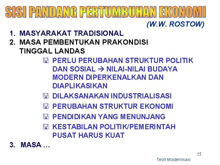 (W. W. ROSTOW) 1. MASYARAKAT TRADISIONAL 2. MASA PEMBENTUKAN PRAKONDISI TINGGAL LANDAS < PERLU