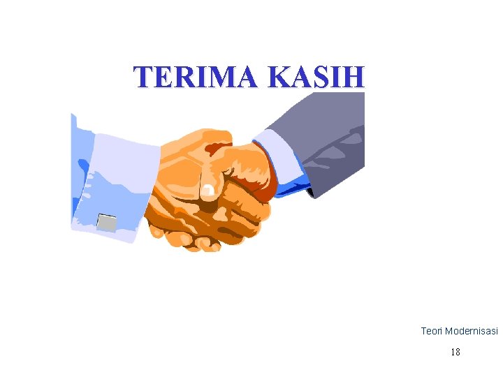 TERIMA KASIH Teori Modernisasi 18 