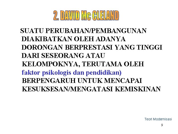 SUATU PERUBAHAN/PEMBANGUNAN DIAKIBATKAN OLEH ADANYA DORONGAN BERPRESTASI YANG TINGGI DARI SESEORANG ATAU KELOMPOKNYA, TERUTAMA