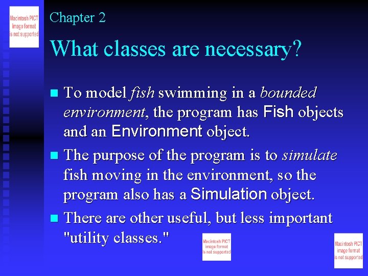 Chapter 2 What classes are necessary? To model fish swimming in a bounded environment,