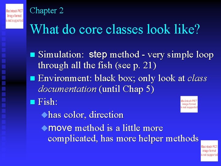 Chapter 2 What do core classes look like? Simulation: step method - very simple