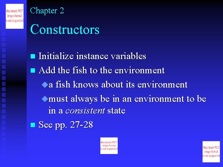 Chapter 2 Constructors Initialize instance variables n Add the fish to the environment ua