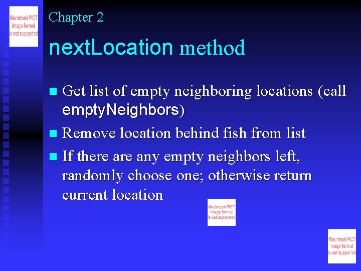 Chapter 2 next. Location method Get list of empty neighboring locations (call empty. Neighbors)