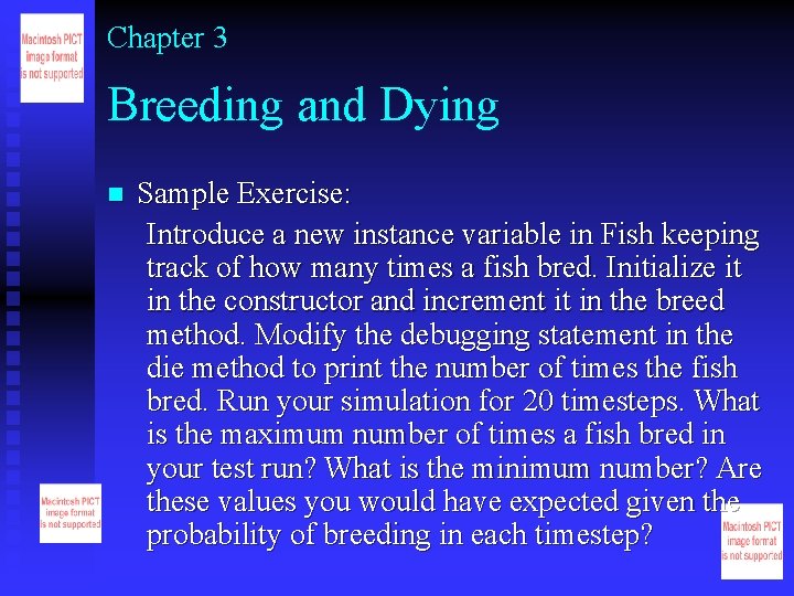 Chapter 3 Breeding and Dying n Sample Exercise: Introduce a new instance variable in