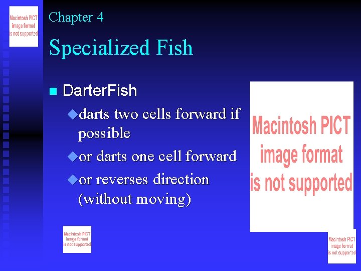 Chapter 4 Specialized Fish n Darter. Fish udarts two cells forward if possible uor