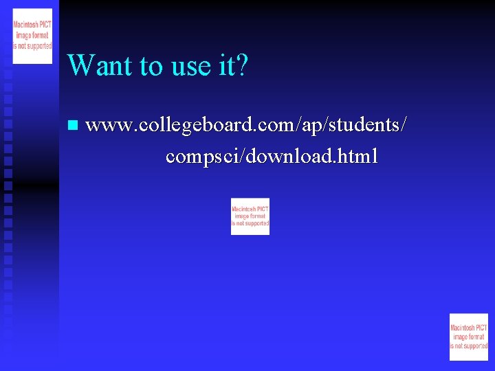 Want to use it? n www. collegeboard. com/ap/students/ compsci/download. html 