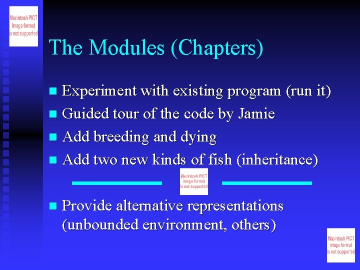 The Modules (Chapters) Experiment with existing program (run it) n Guided tour of the