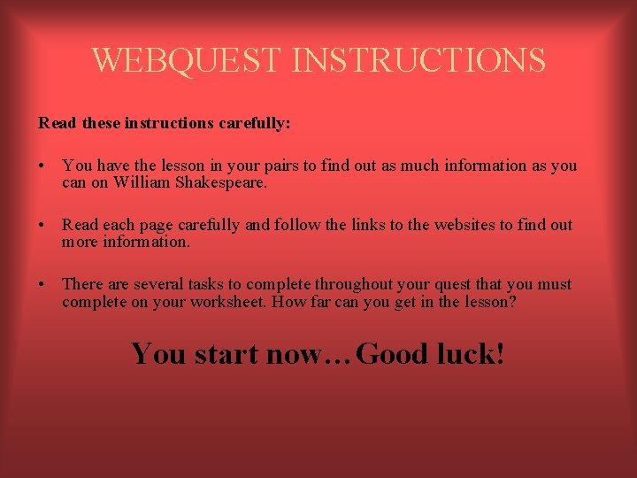 WEBQUEST INSTRUCTIONS Read these instructions carefully: • You have the lesson in your pairs