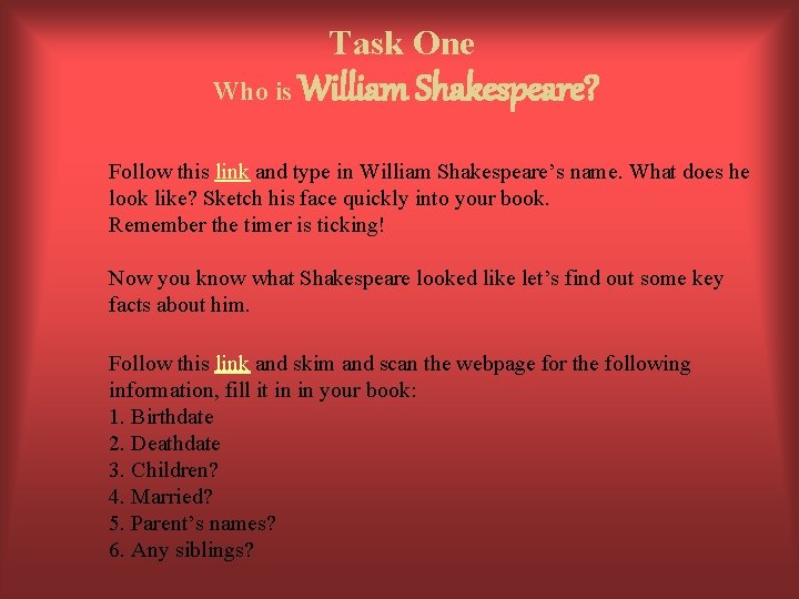 Task One Who is William Shakespeare? Follow this link and type in William Shakespeare’s