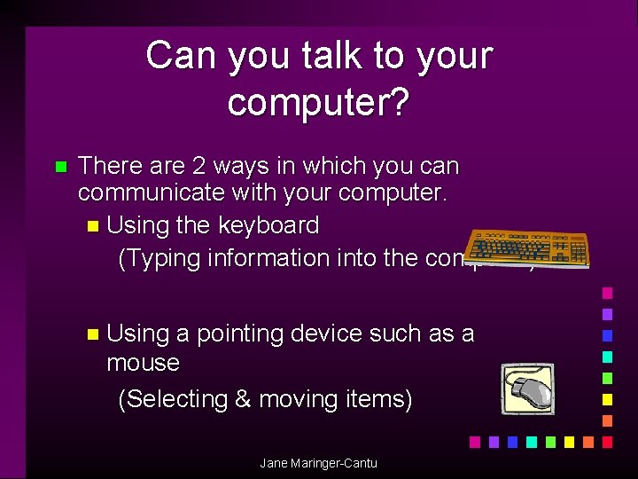 Can you talk to your computer? n There are 2 ways in which you