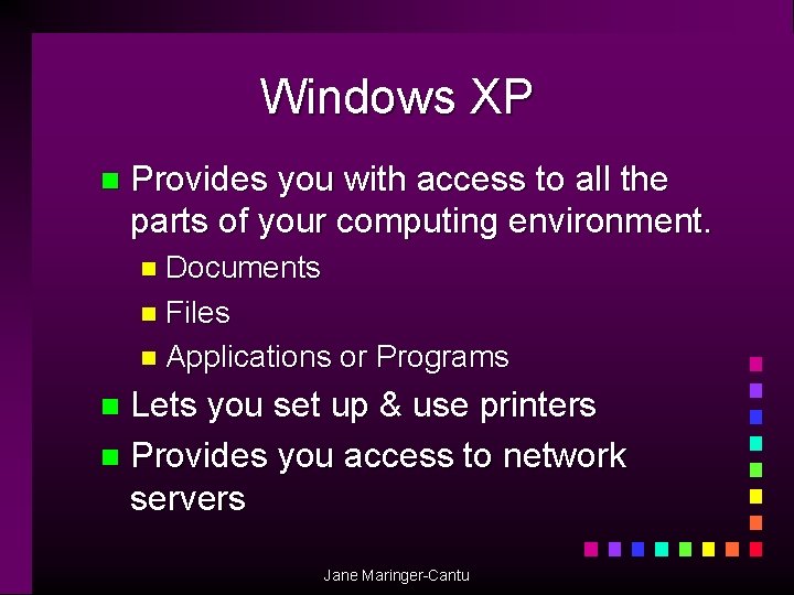 Windows XP n Provides you with access to all the parts of your computing