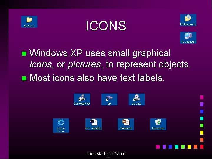 ICONS Windows XP uses small graphical icons, or pictures, to represent objects. n Most