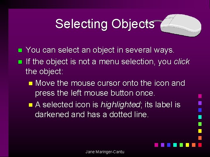 Selecting Objects n n You can select an object in several ways. If the