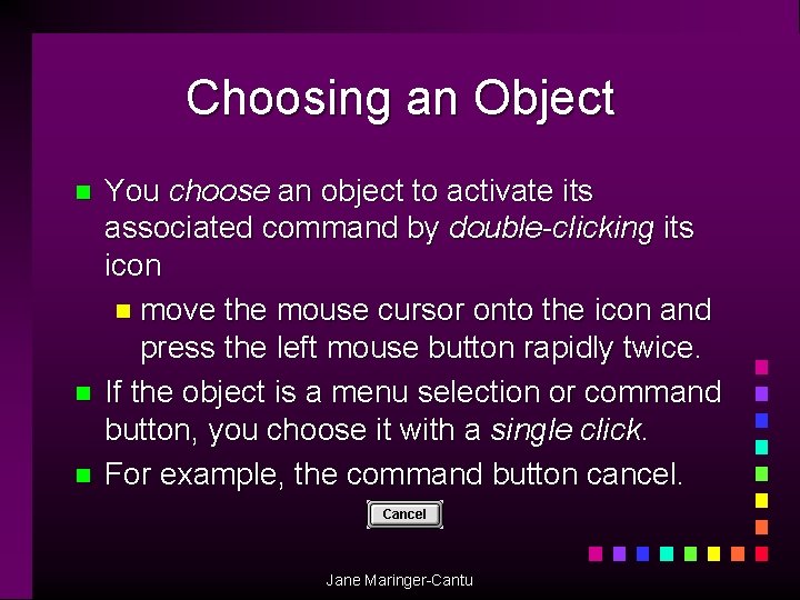 Choosing an Object n n n You choose an object to activate its associated