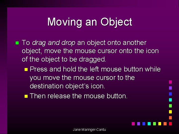 Moving an Object n To drag and drop an object onto another object, move