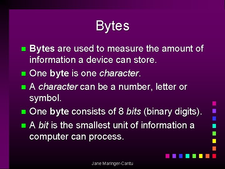 Bytes are used to measure the amount of information a device can store. n