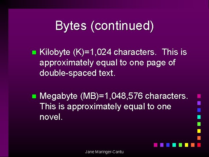Bytes (continued) n Kilobyte (K)=1, 024 characters. This is approximately equal to one page