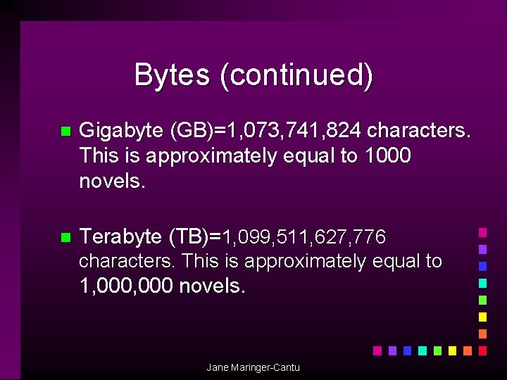 Bytes (continued) n Gigabyte (GB)=1, 073, 741, 824 characters. This is approximately equal to