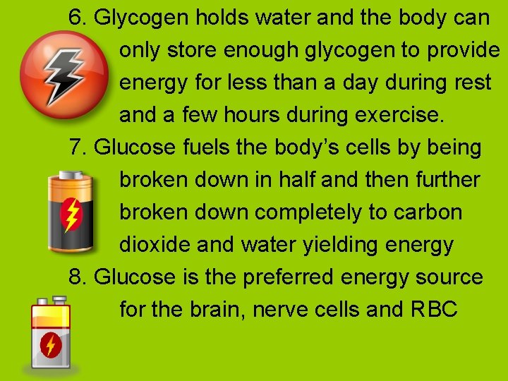 6. Glycogen holds water and the body can only store enough glycogen to provide