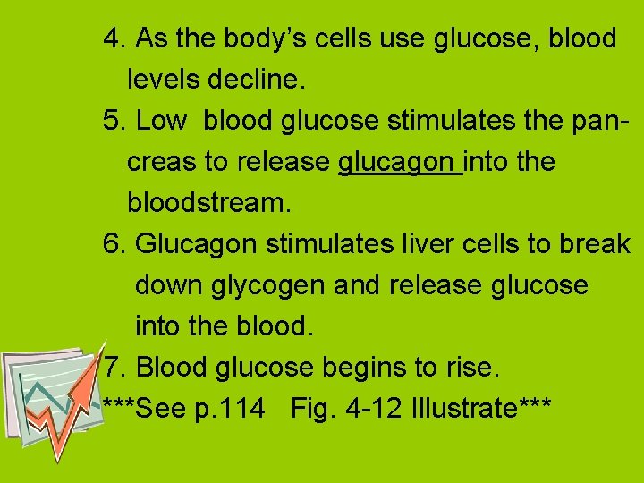 4. As the body’s cells use glucose, blood levels decline. 5. Low blood glucose