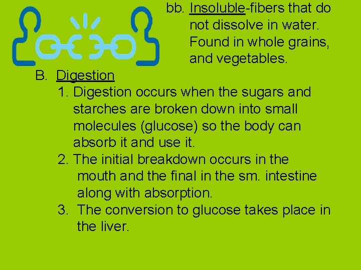 bb. Insoluble-fibers that do not dissolve in water. Found in whole grains, and vegetables.