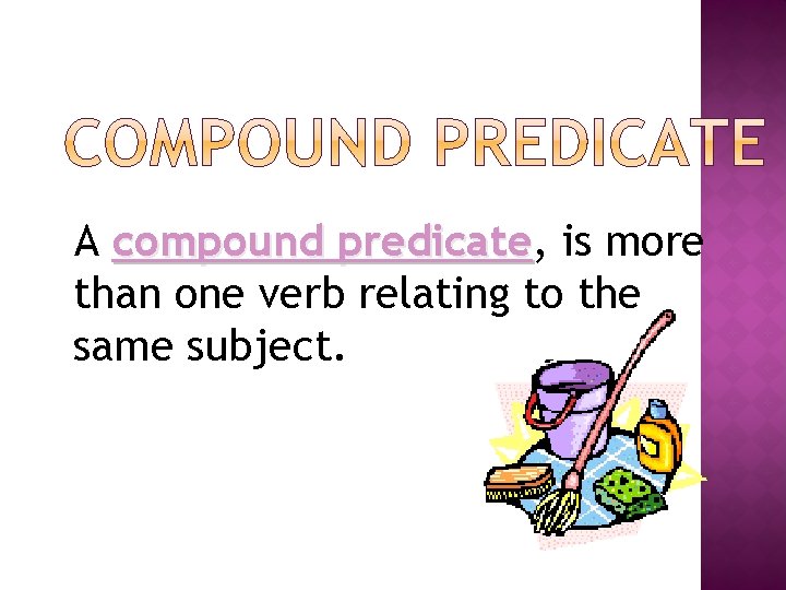 A compound predicate, predicate is more than one verb relating to the same subject.