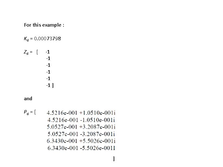 For this example : Kd = 0. 00073798 Zd = [ -1 -1 -1