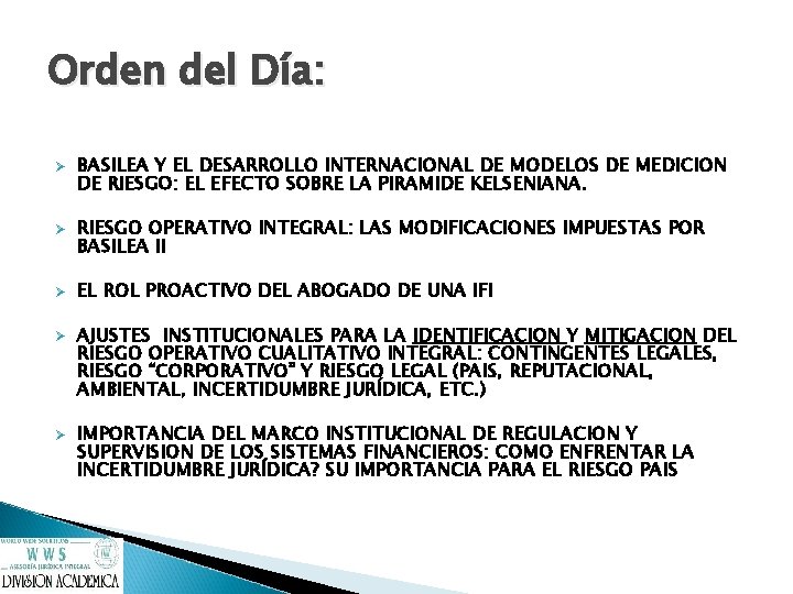 Orden del Día: Ø Ø Ø BASILEA Y EL DESARROLLO INTERNACIONAL DE MODELOS DE