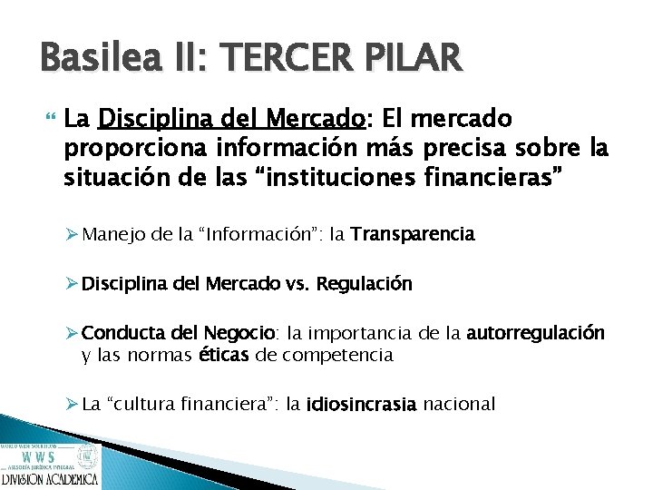 Basilea II: TERCER PILAR La Disciplina del Mercado: El mercado proporciona información más precisa