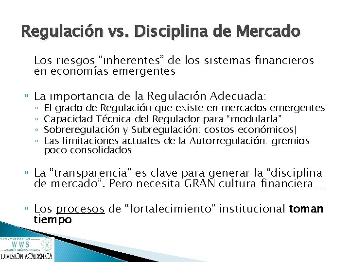 Regulación vs. Disciplina de Mercado Los riesgos “inherentes” de los sistemas financieros en economías