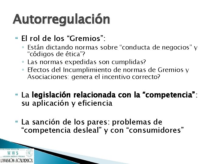 Autorregulación El rol de los “Gremios”: ◦ Están dictando normas sobre “conducta de negocios”