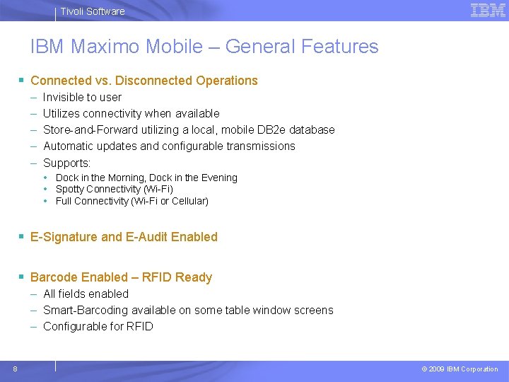 Tivoli Software IBM Maximo Mobile – General Features § Connected vs. Disconnected Operations –