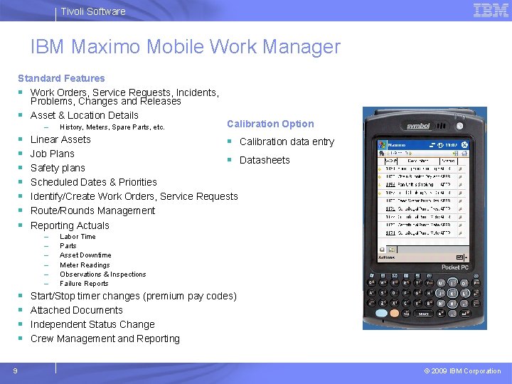 Tivoli Software IBM Maximo Mobile Work Manager Standard Features § Work Orders, Service Requests,