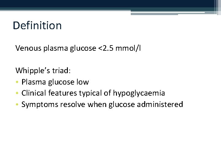 Definition Venous plasma glucose <2. 5 mmol/l Whipple’s triad: • Plasma glucose low •