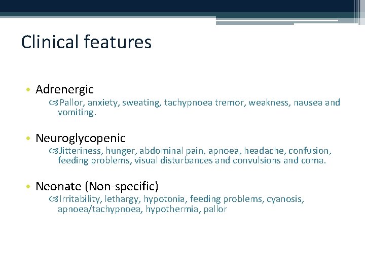 Clinical features • Adrenergic Pallor, anxiety, sweating, tachypnoea tremor, weakness, nausea and vomiting. •